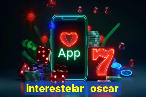 interestelar oscar interestelar quantos oscar